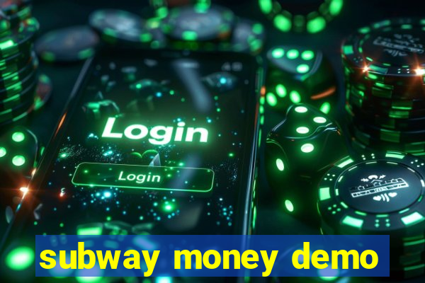 subway money demo